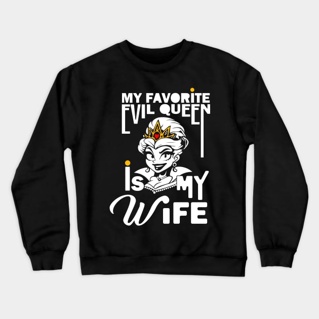 My Favorite Evil Queen Is My Wife Crewneck Sweatshirt by Deep Box